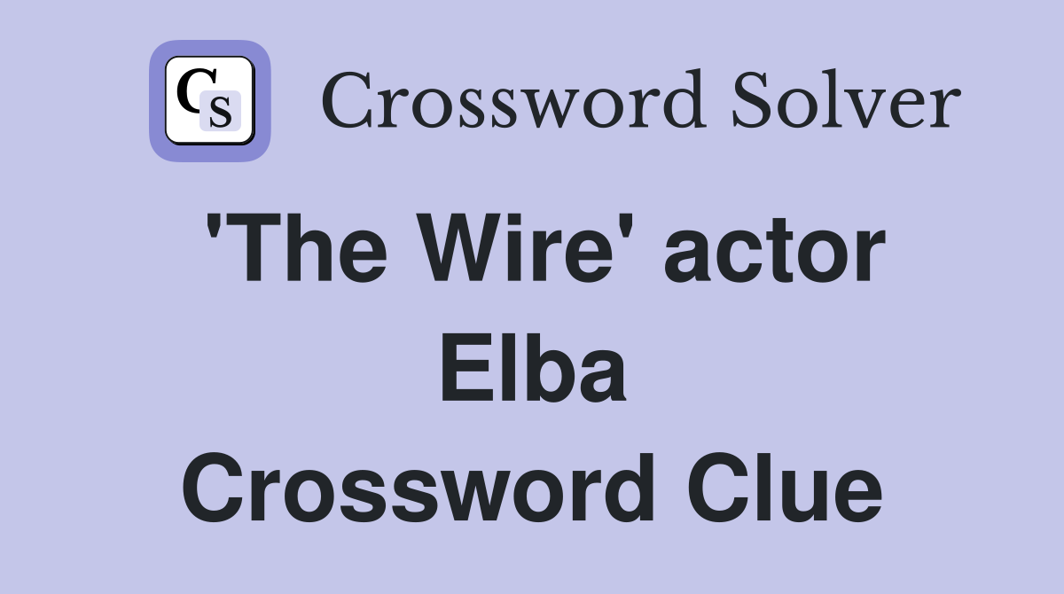 'The Wire' actor Elba Crossword Clue