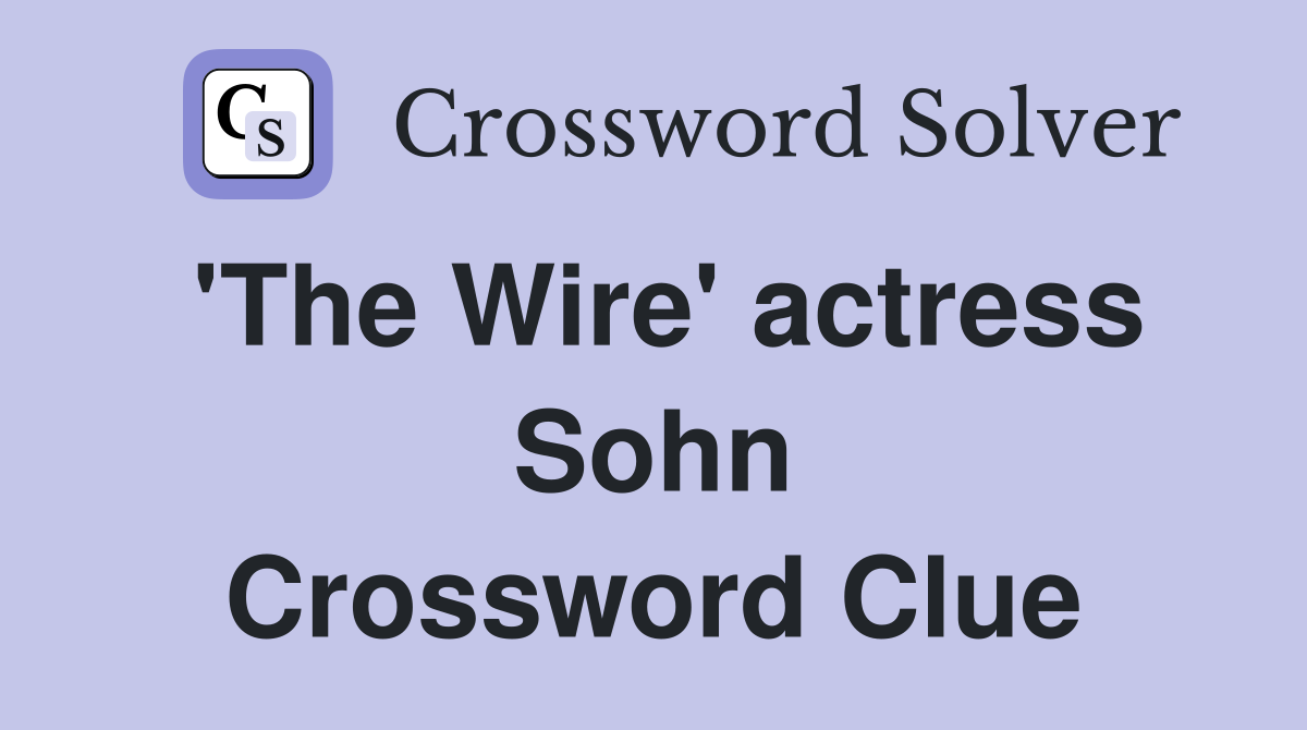 'The Wire' actress Sohn Crossword Clue