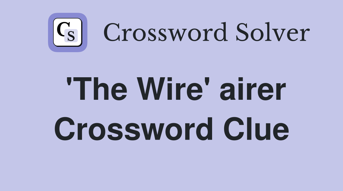 'The Wire' airer Crossword Clue
