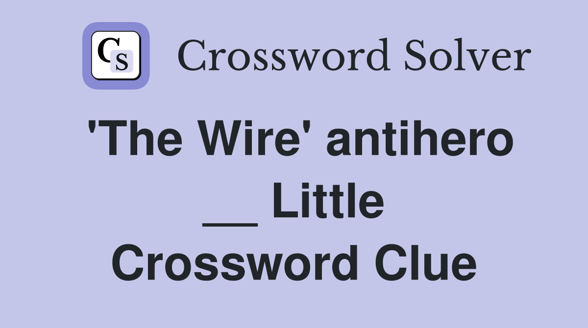 'The Wire' antihero __ Little Crossword Clue