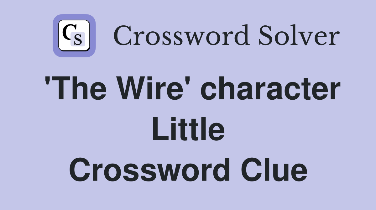 'The Wire' character Little Crossword Clue
