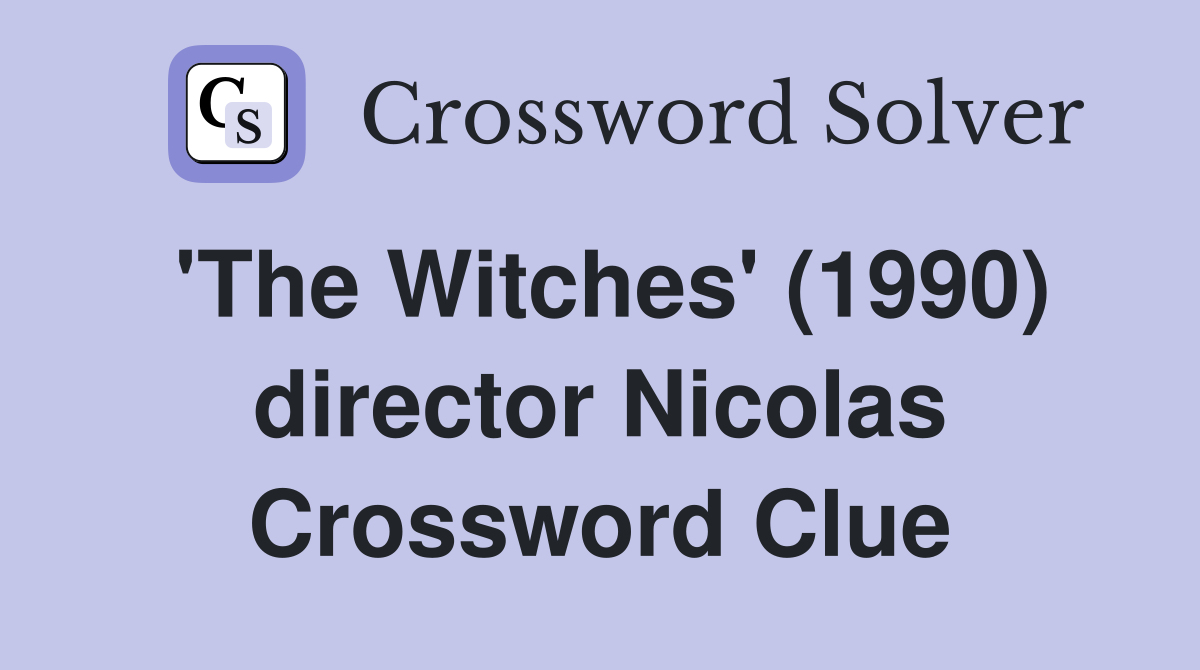 'The Witches' (1990) director Nicolas Crossword Clue
