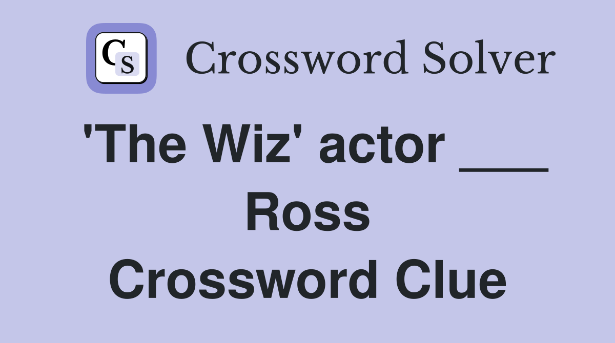 'The Wiz' actor ___ Ross Crossword Clue