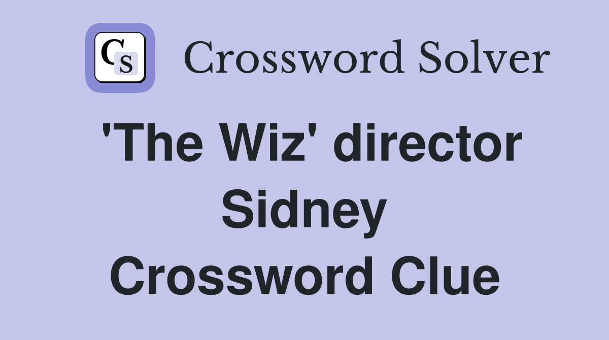 'The Wiz' director Sidney Crossword Clue