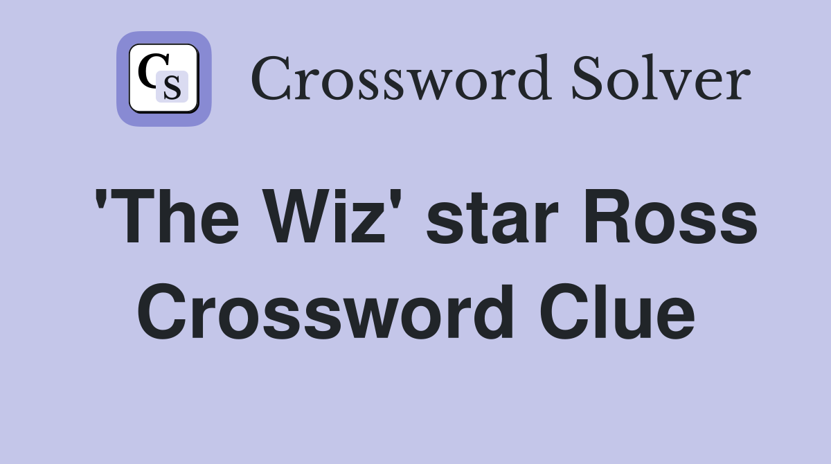 'The Wiz' star Ross Crossword Clue