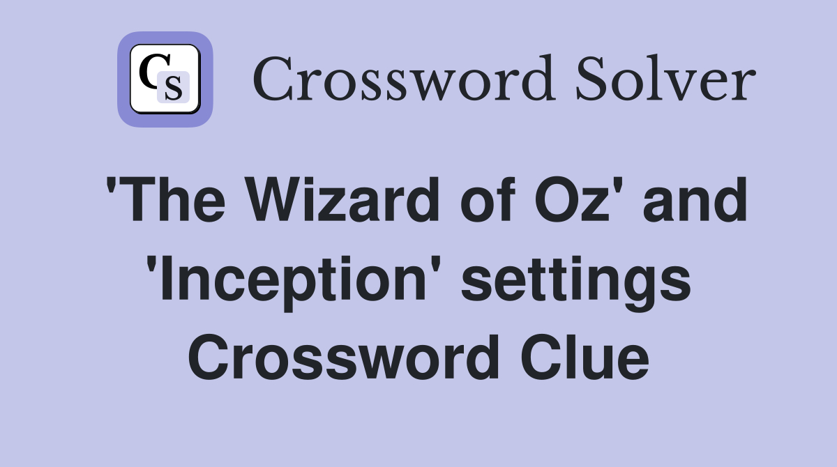 'The Wizard of Oz' and 'Inception' settings Crossword Clue