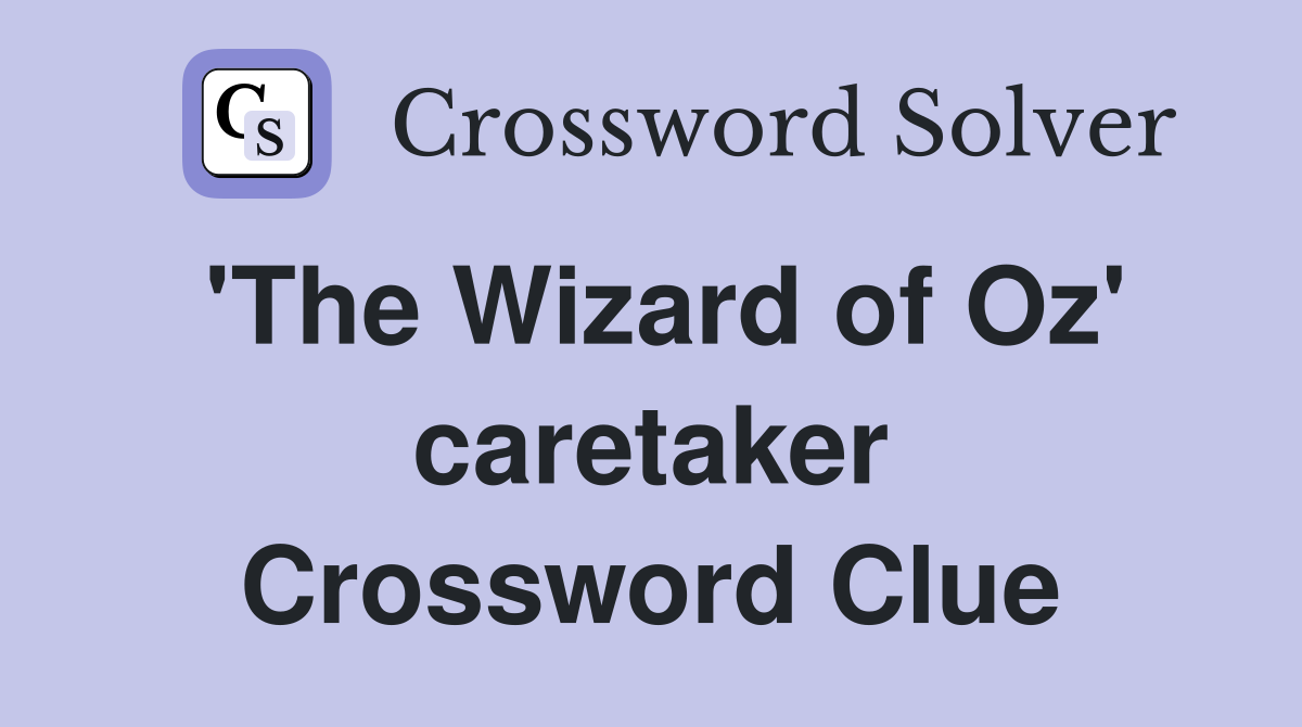 'The Wizard of Oz' caretaker Crossword Clue
