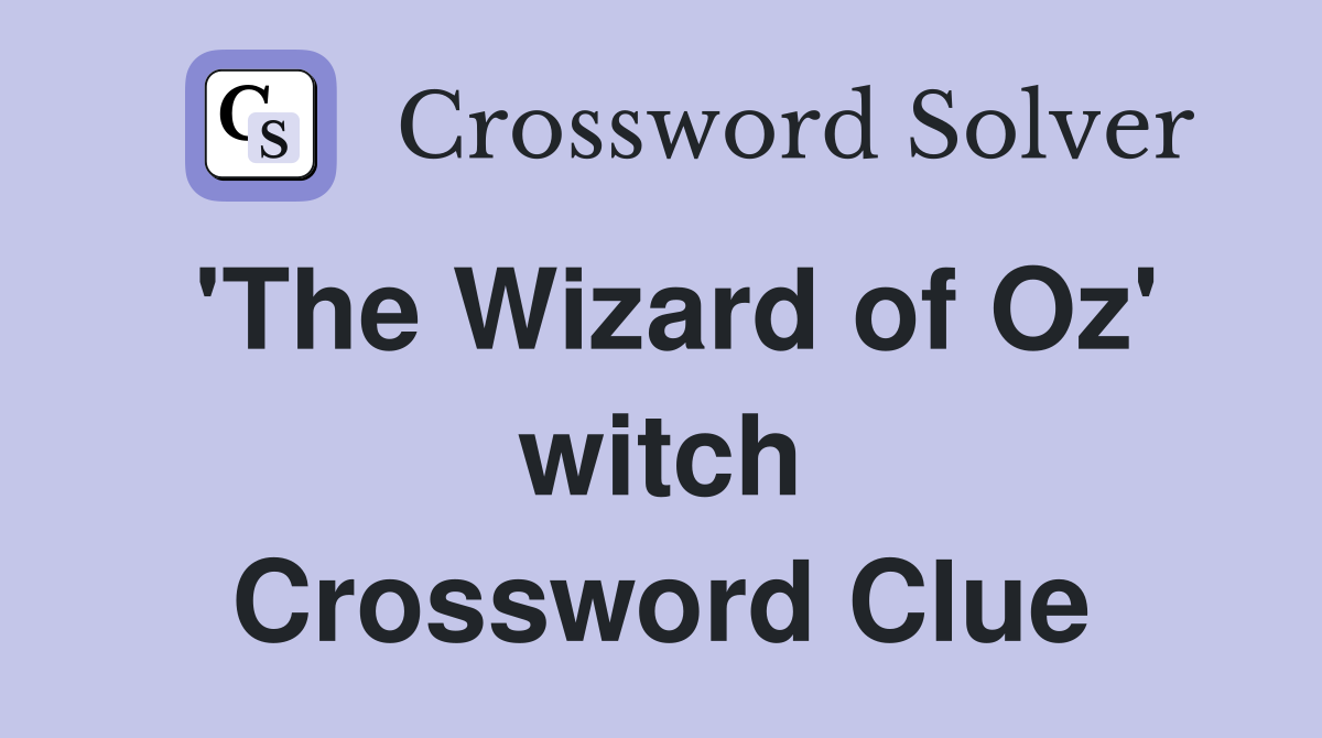 'The Wizard of Oz' witch Crossword Clue