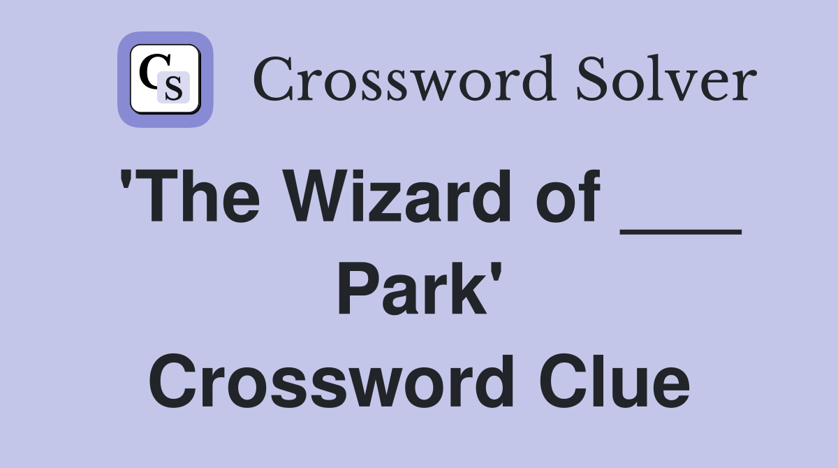 'The Wizard of ___ Park' Crossword Clue