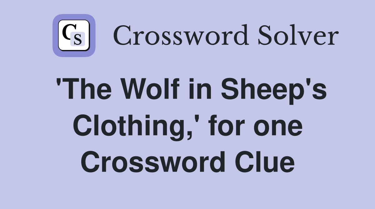'The Wolf in Sheep's Clothing,' for one Crossword Clue