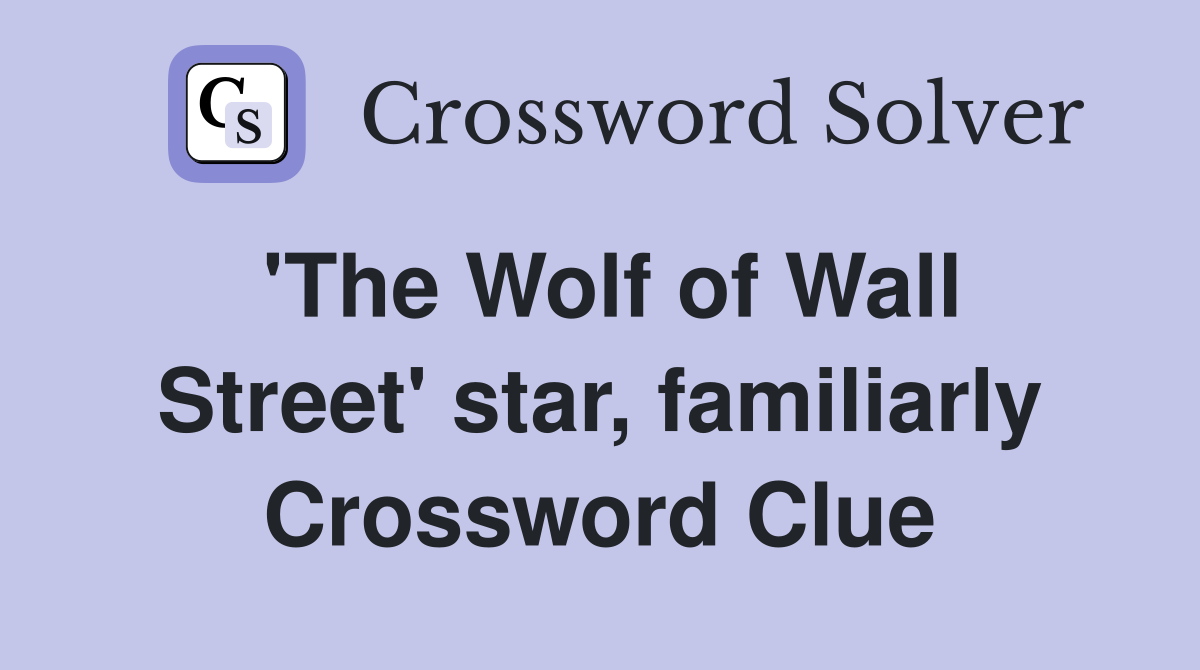 'The Wolf of Wall Street' star, familiarly Crossword Clue