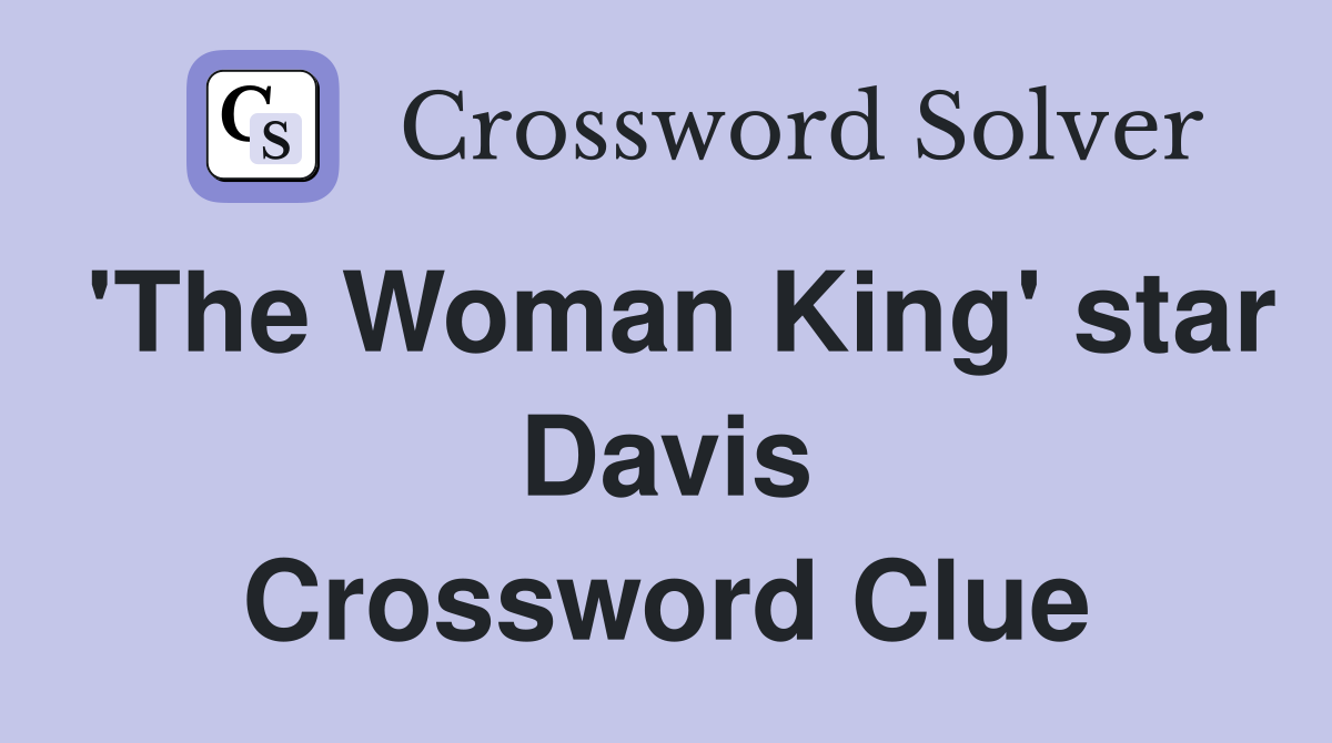 'The Woman King' star Davis Crossword Clue