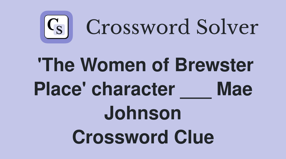 'The Women of Brewster Place' character ___ Mae Johnson Crossword Clue