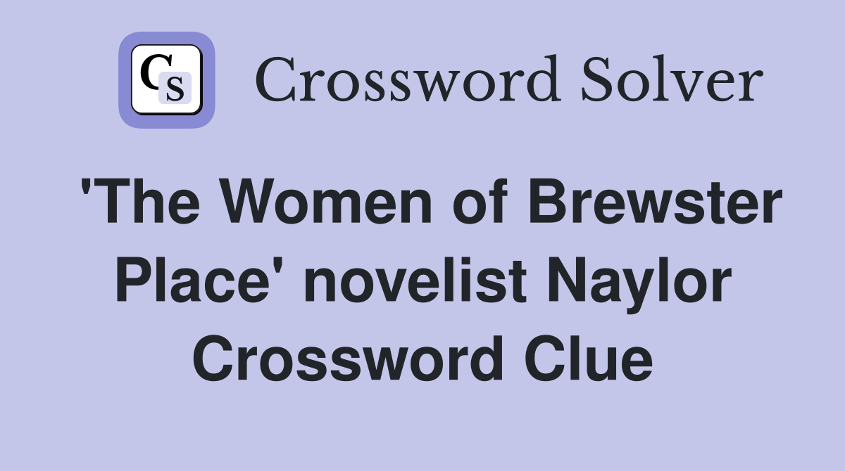 'The Women of Brewster Place' novelist Naylor Crossword Clue