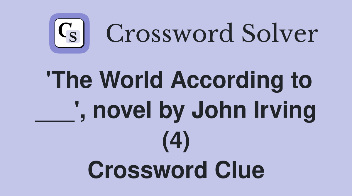 'The World According to ___', novel by John Irving (4) Crossword Clue