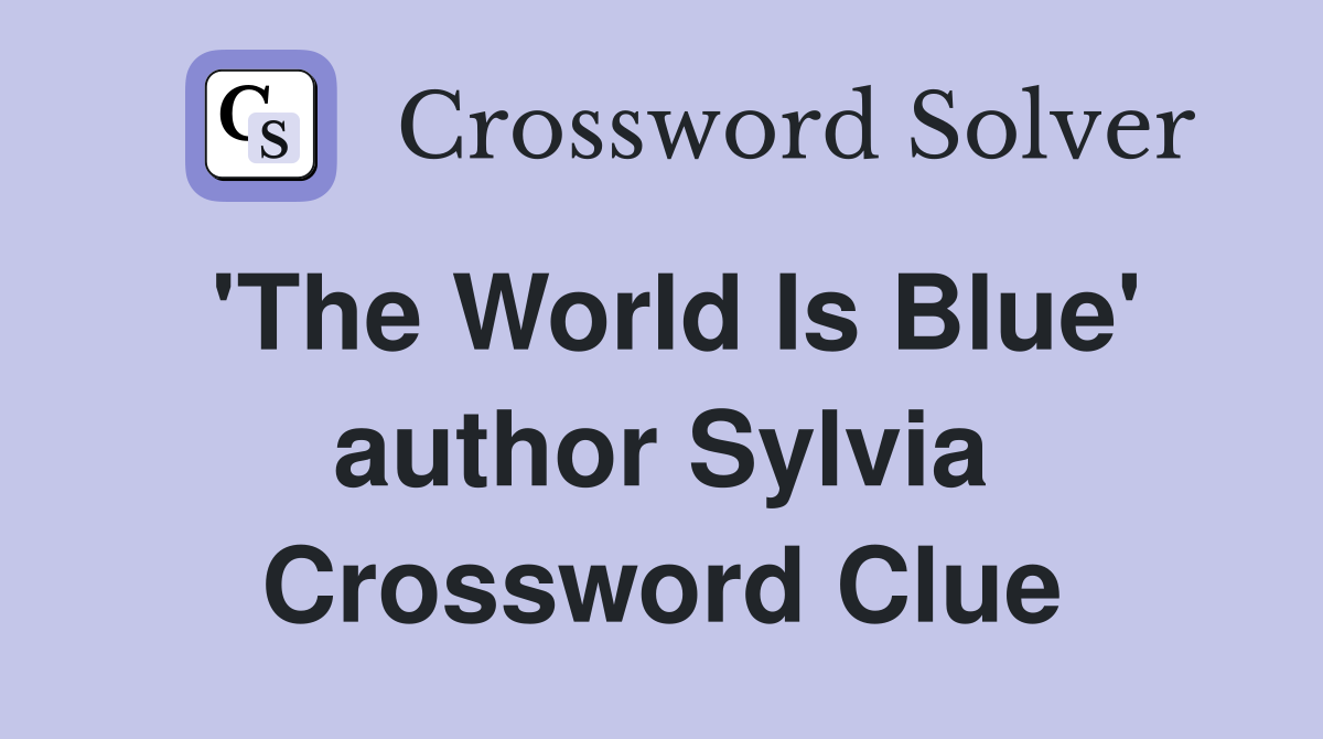 'The World Is Blue' author Sylvia Crossword Clue