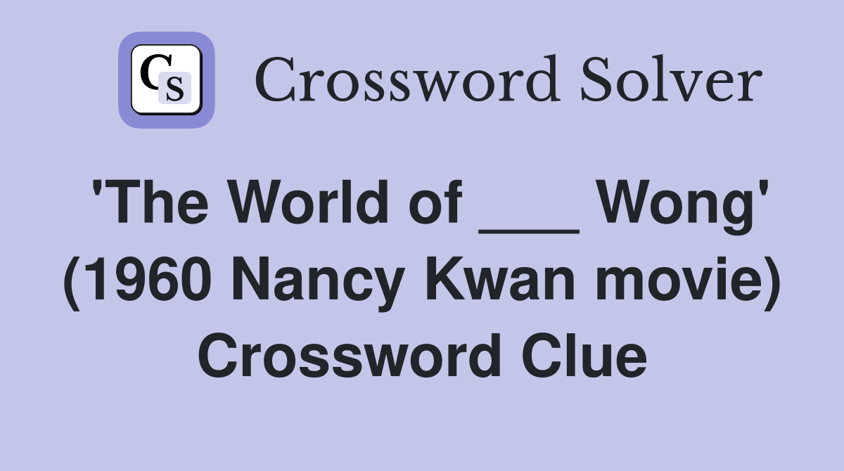 'The World of ___ Wong' (1960 Nancy Kwan movie) Crossword Clue