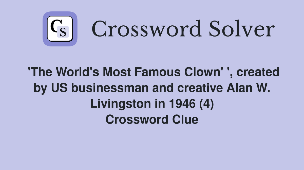 'The World's Most Famous Clown' ', created by US businessman and creative Alan W. Livingston in 1946 (4) Crossword Clue