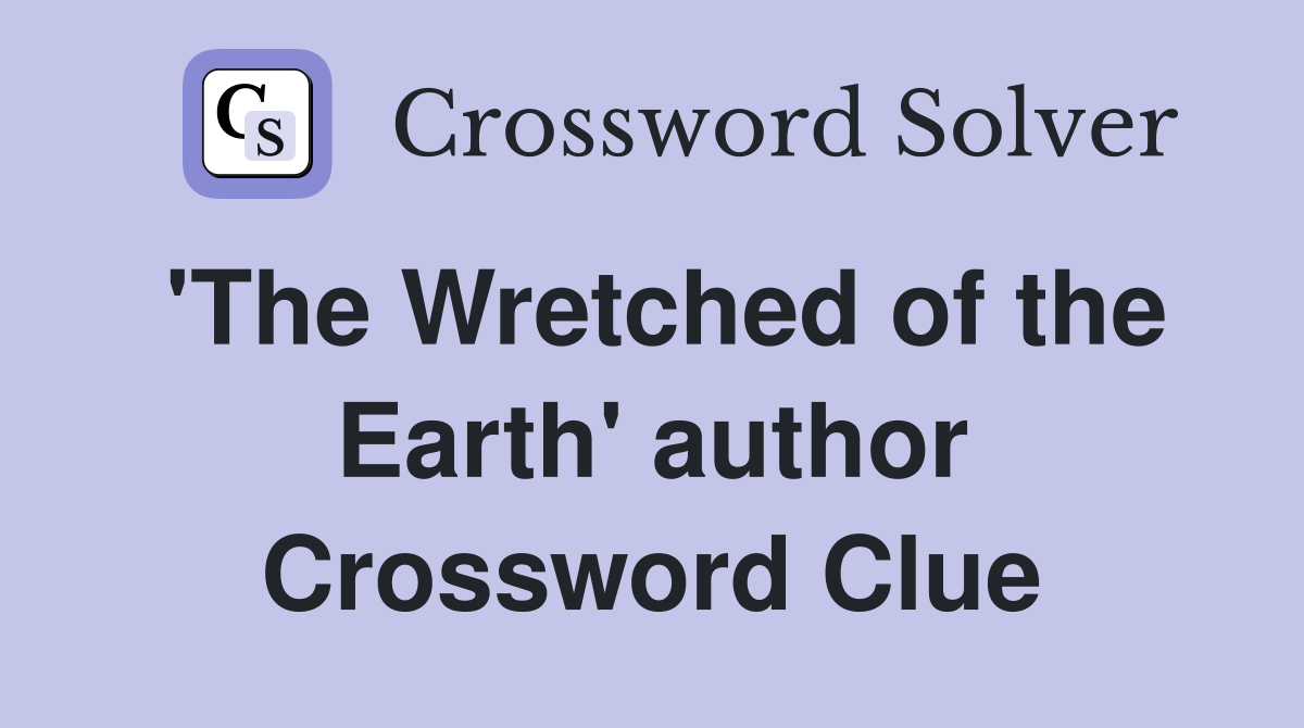 'The Wretched of the Earth' author Crossword Clue