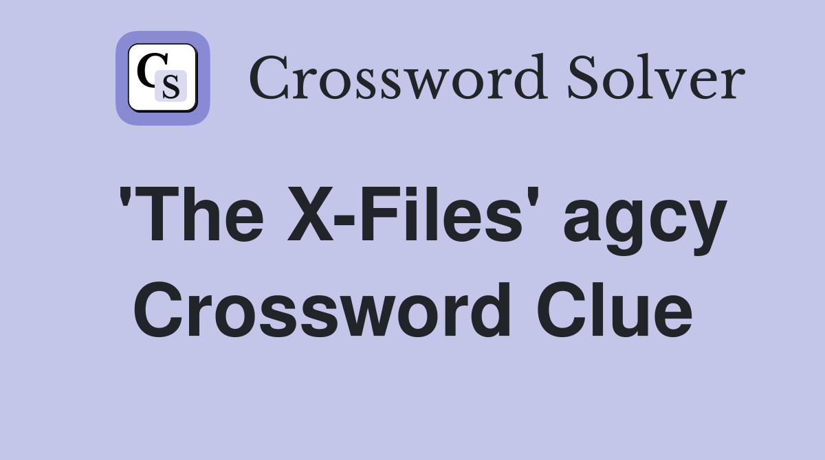 'The X-Files' agcy Crossword Clue