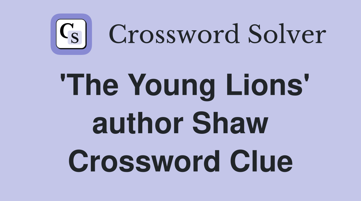 'The Young Lions' author Shaw Crossword Clue