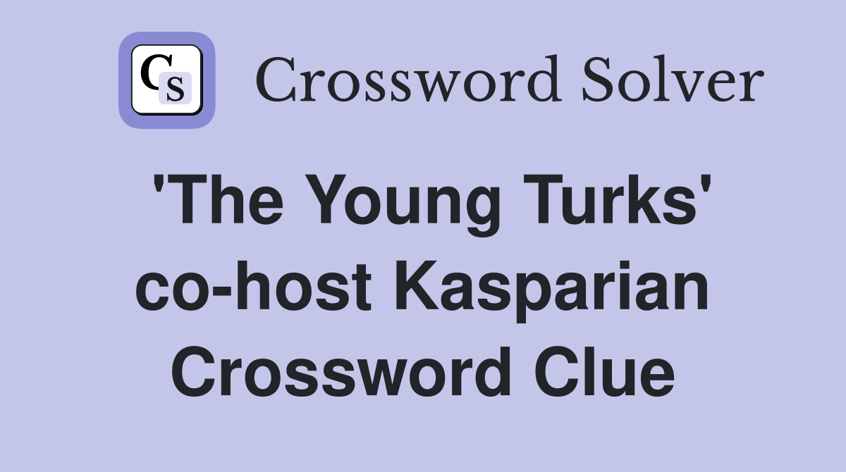 'The Young Turks' co-host Kasparian Crossword Clue