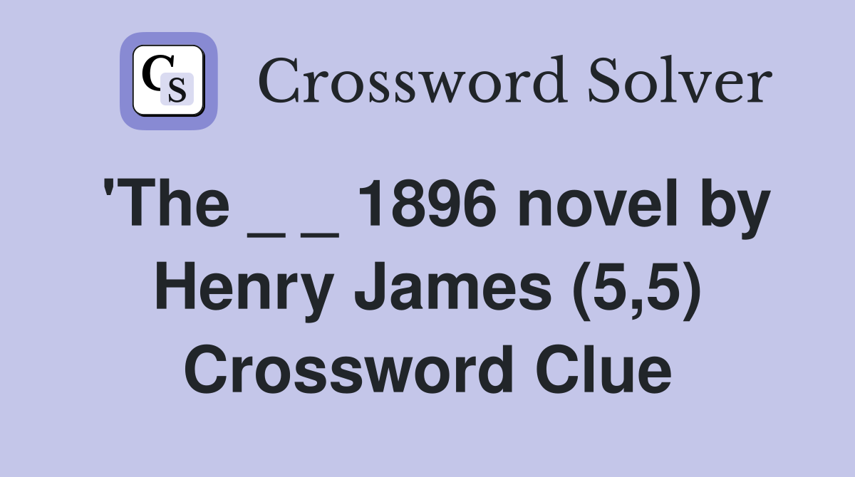 'The _ _ 1896 novel by Henry James (5,5) Crossword Clue