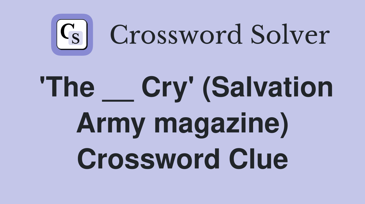 'The __ Cry' (Salvation Army magazine) Crossword Clue