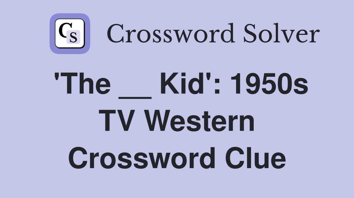 'The __ Kid': 1950s TV Western Crossword Clue