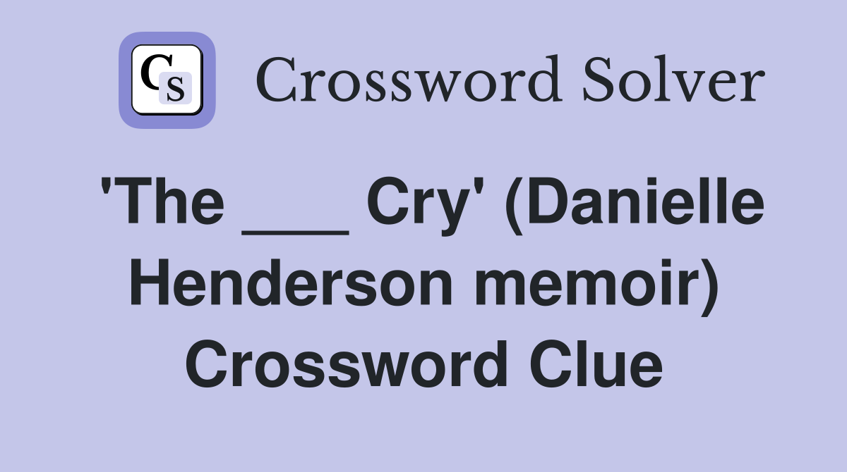 'The ___ Cry' (Danielle Henderson memoir) Crossword Clue