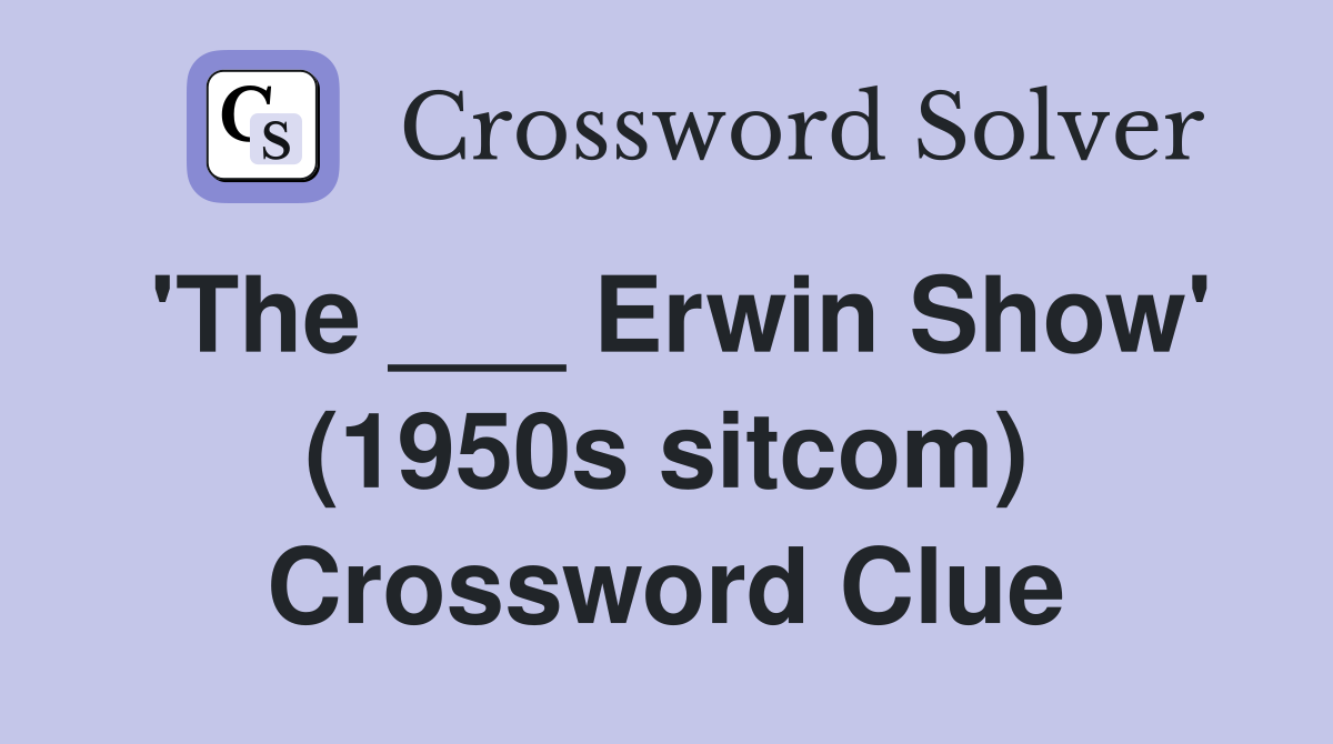 'The ___ Erwin Show' (1950s sitcom) Crossword Clue