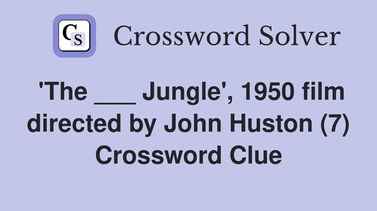 'The ___ Jungle', 1950 film directed by John Huston (7) Crossword Clue
