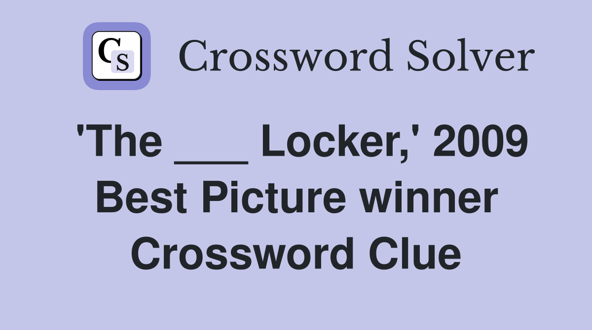 'The ___ Locker,' 2009 Best Picture winner Crossword Clue