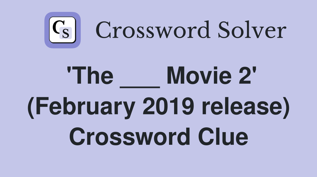 'The ___ Movie 2' (February 2019 release) Crossword Clue