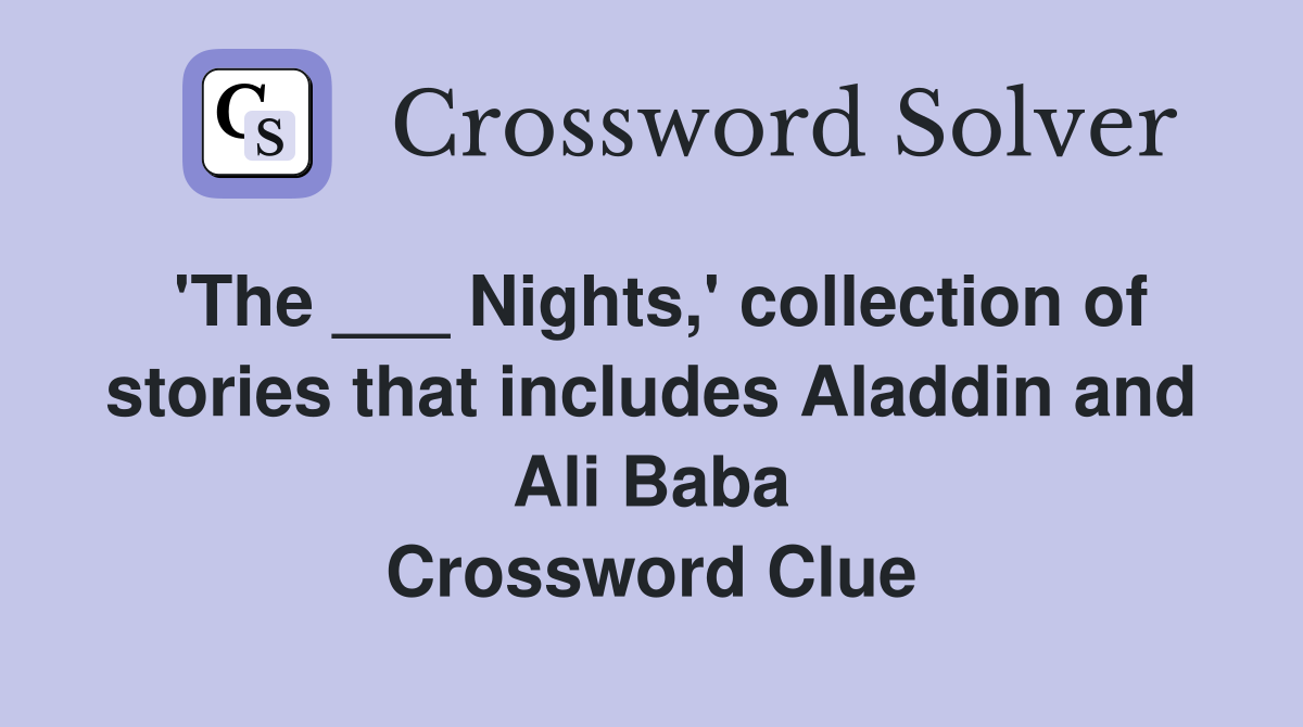 'The ___ Nights,' collection of stories that includes Aladdin and Ali Baba Crossword Clue