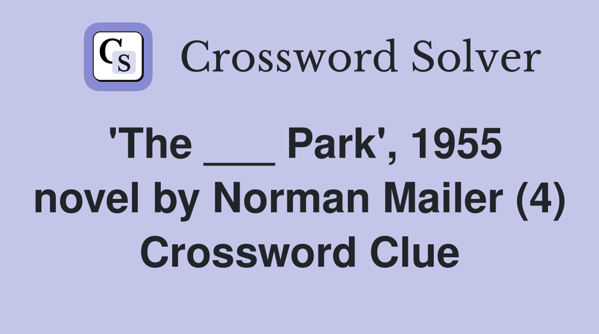 'The ___ Park', 1955 novel by Norman Mailer (4) Crossword Clue