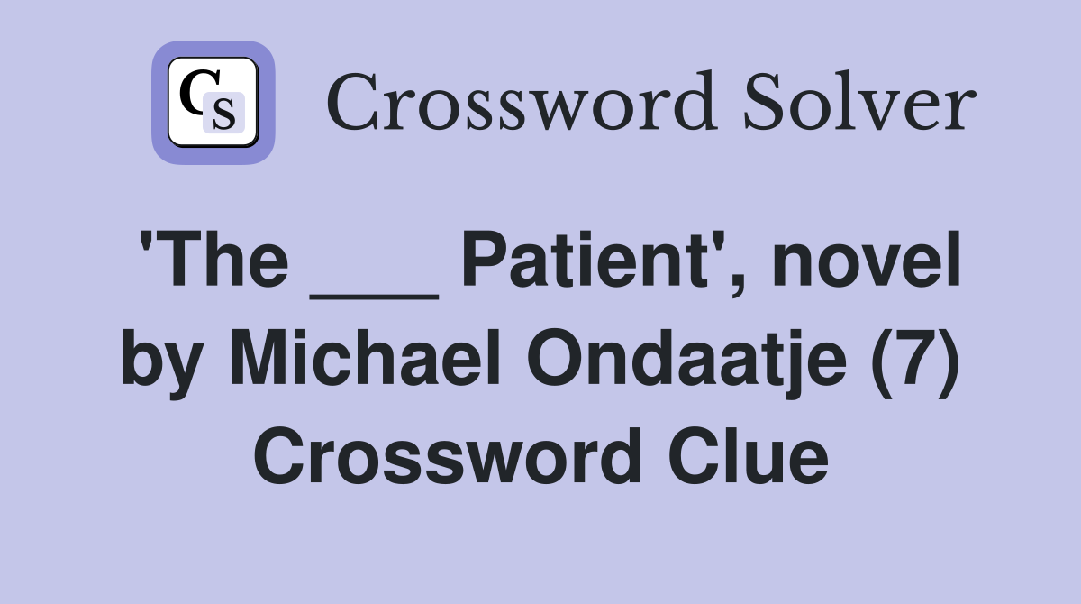 'The ___ Patient', novel by Michael Ondaatje (7) Crossword Clue