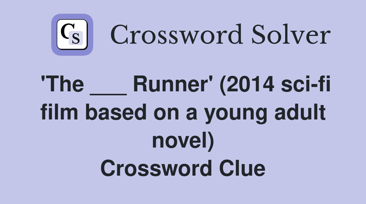 'The ___ Runner' (2014 sci-fi film based on a young adult novel) Crossword Clue