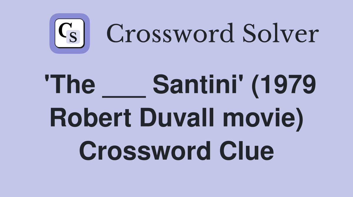 'The ___ Santini' (1979 Robert Duvall movie) Crossword Clue