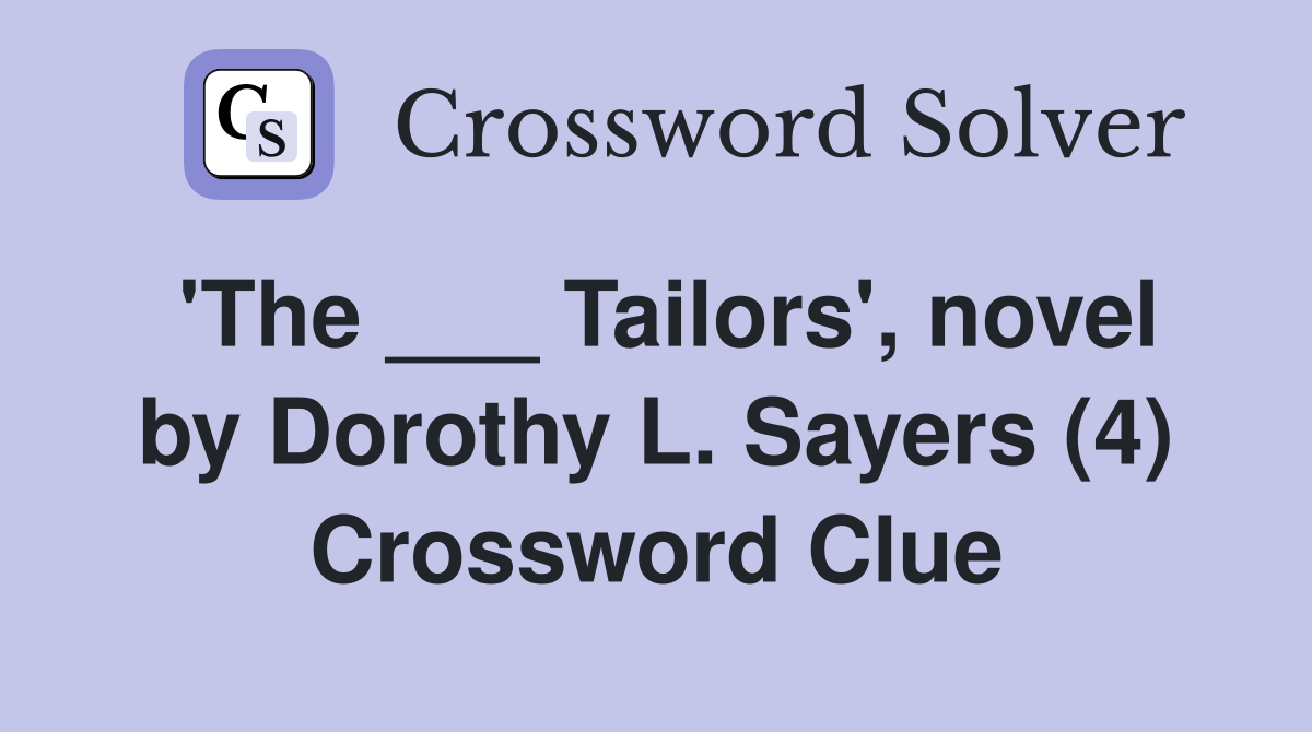 'The ___ Tailors', novel by Dorothy L. Sayers (4) Crossword Clue