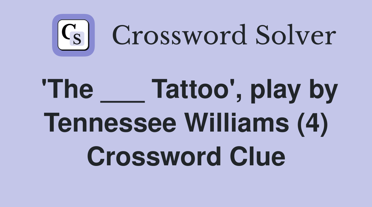 'The ___ Tattoo', play by Tennessee Williams (4) Crossword Clue