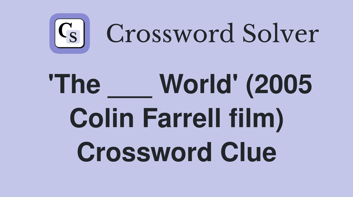 'The ___ World' (2005 Colin Farrell film) Crossword Clue