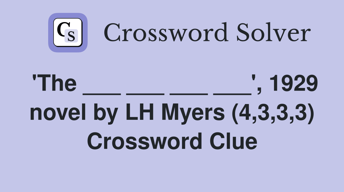 'The ___ ___ ___ ___', 1929 novel by LH Myers (4,3,3,3) Crossword Clue