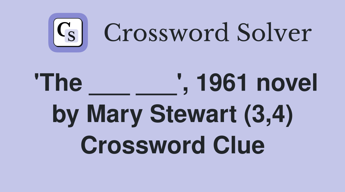 'The ___ ___', 1961 novel by Mary Stewart (3,4) Crossword Clue