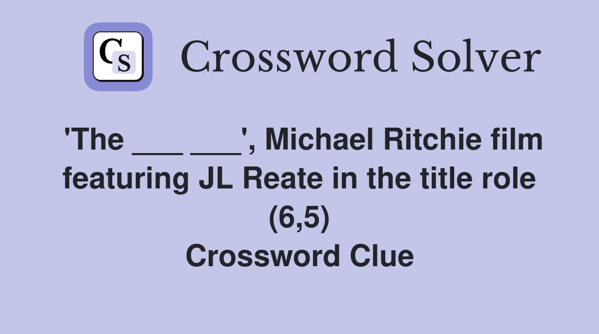 'The ___ ___', Michael Ritchie film featuring JL Reate in the title role (6,5) Crossword Clue