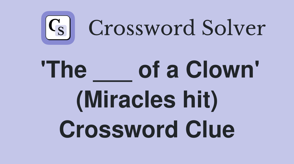 'The ___ of a Clown' (Miracles hit) Crossword Clue