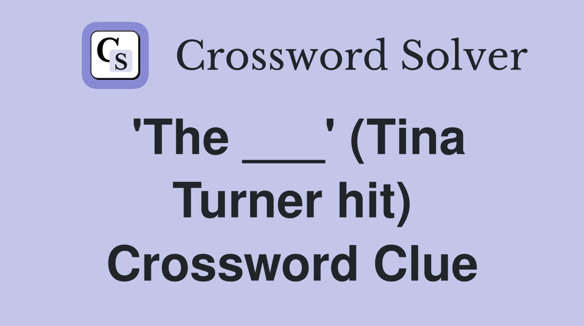 'The ___' (Tina Turner hit) Crossword Clue