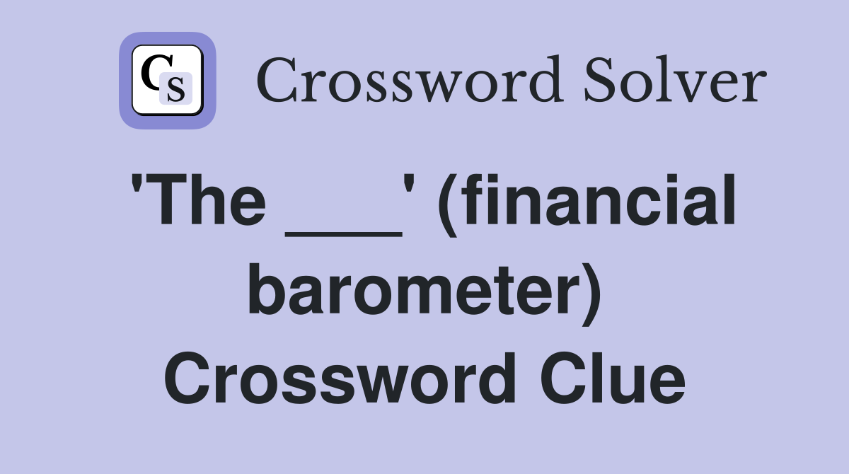 'The ___' (financial barometer) Crossword Clue