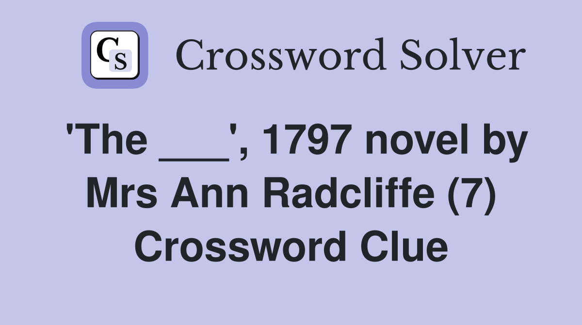 'The ___', 1797 novel by Mrs Ann Radcliffe (7) Crossword Clue