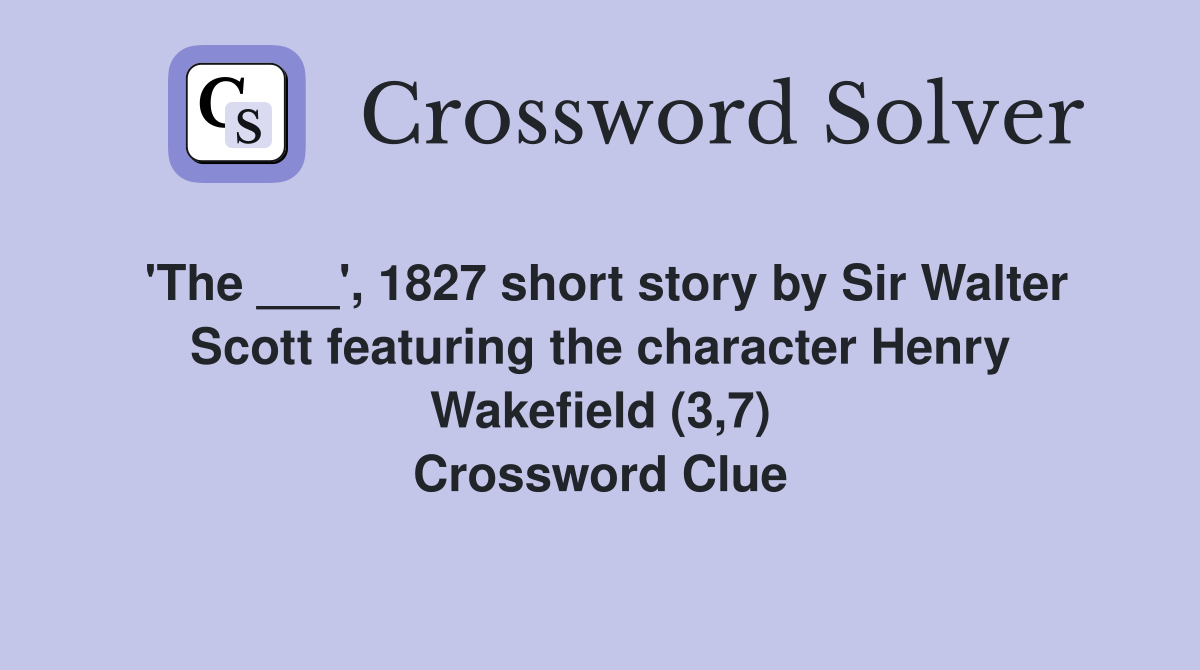 'The ___', 1827 short story by Sir Walter Scott featuring the character Henry Wakefield (3,7) Crossword Clue